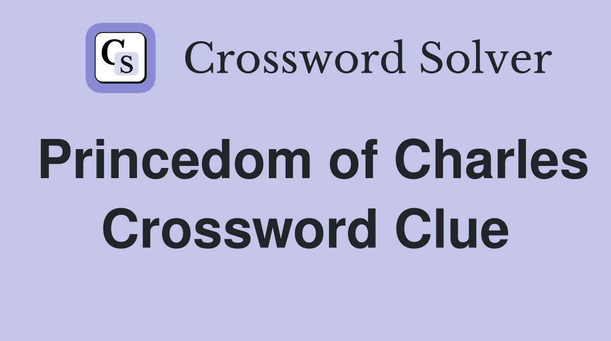 Princedom of Charles Crossword Clue