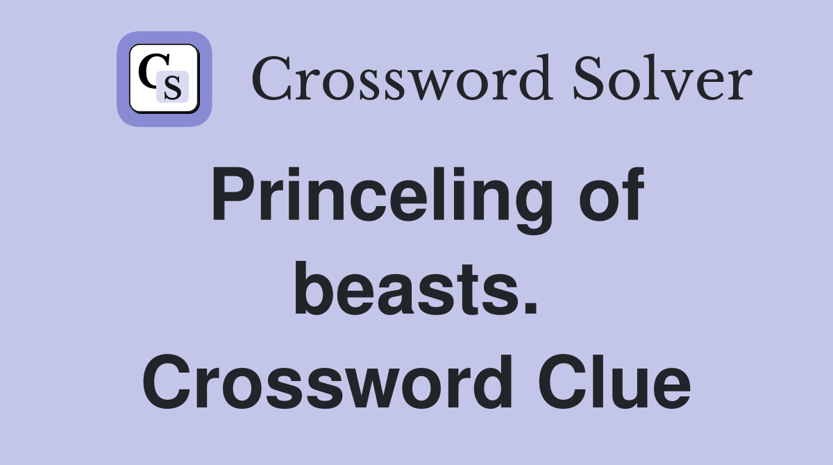Princeling of beasts. Crossword Clue