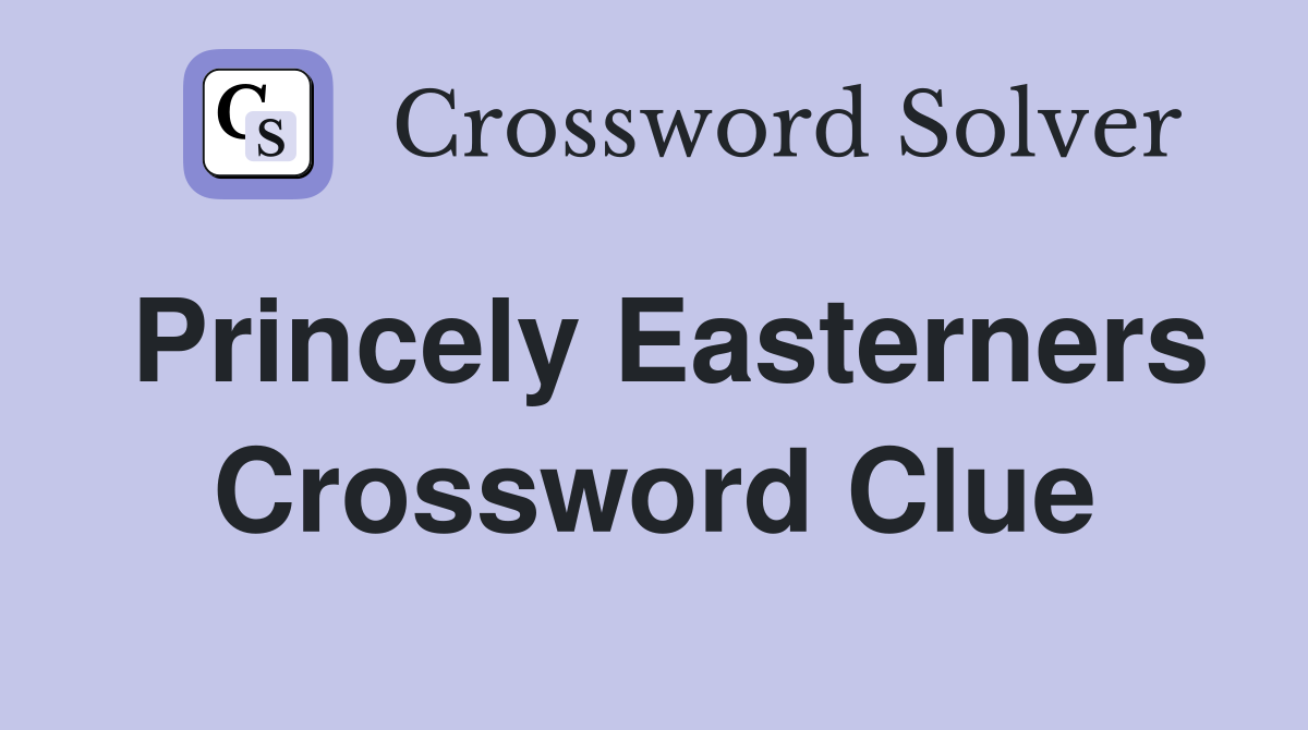Princely Easterners Crossword Clue