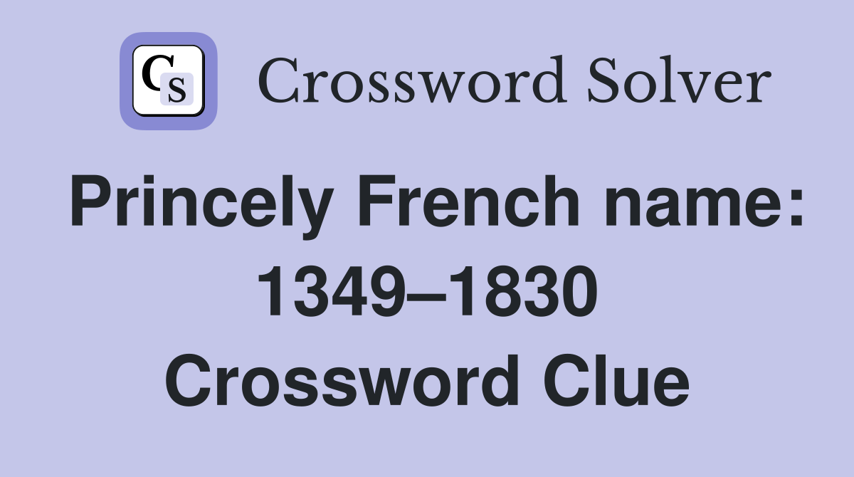 Princely French name: 1349–1830 Crossword Clue