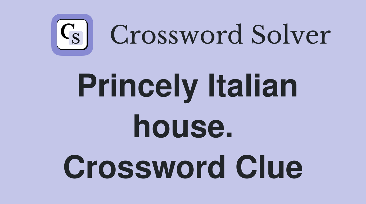 Princely Italian house. Crossword Clue