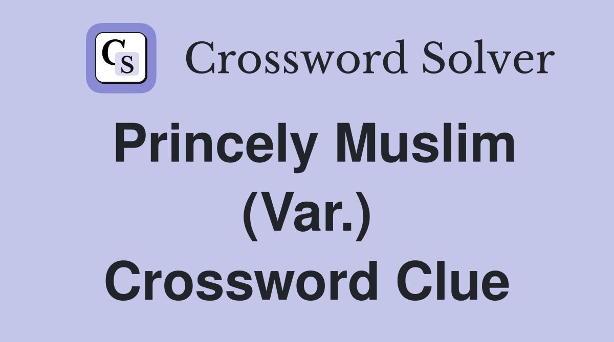 Princely Muslim (Var.) Crossword Clue