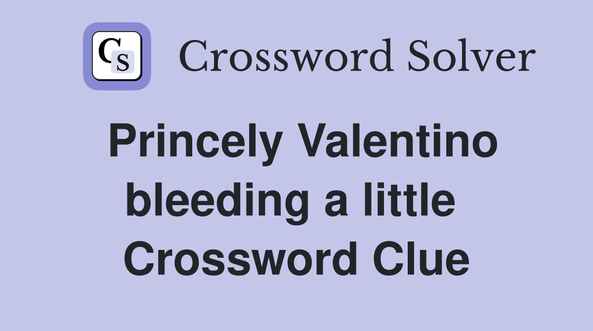 Princely Valentino bleeding a little  Crossword Clue