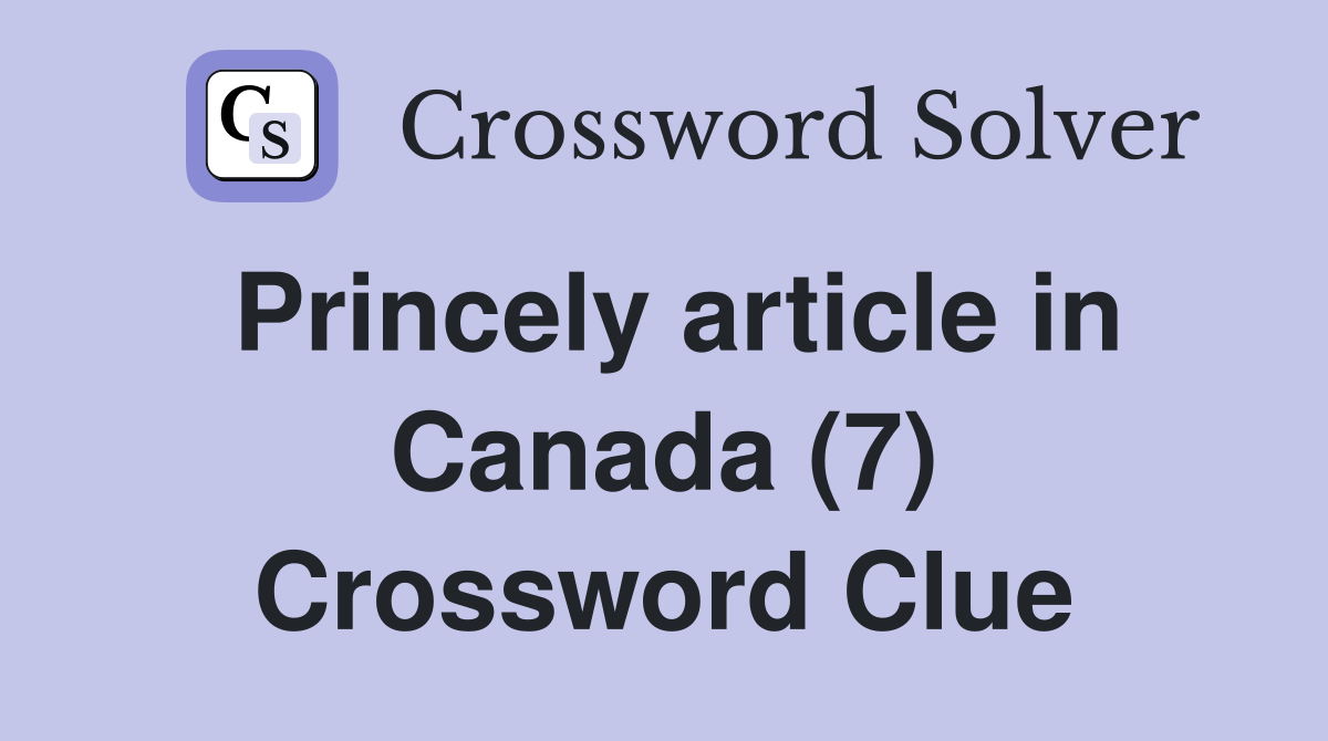 Princely article in Canada (7) Crossword Clue