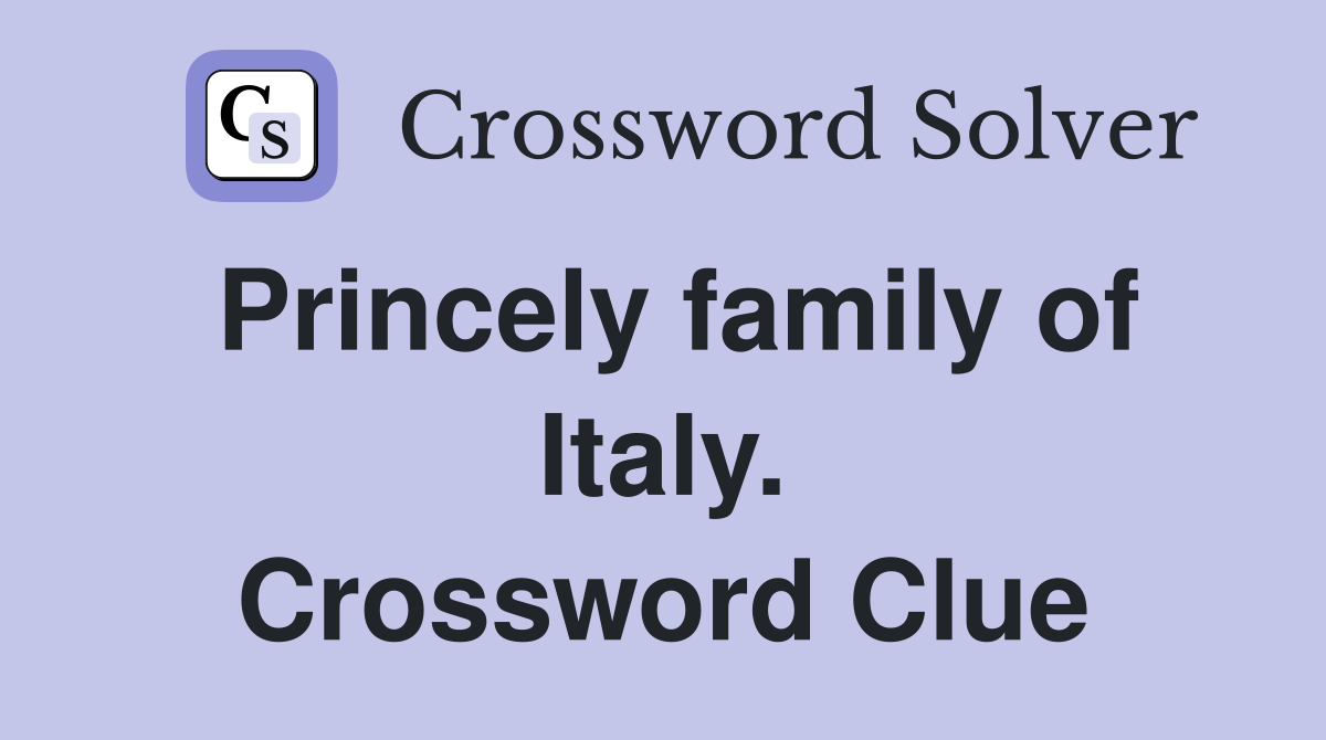 Princely family of Italy. Crossword Clue