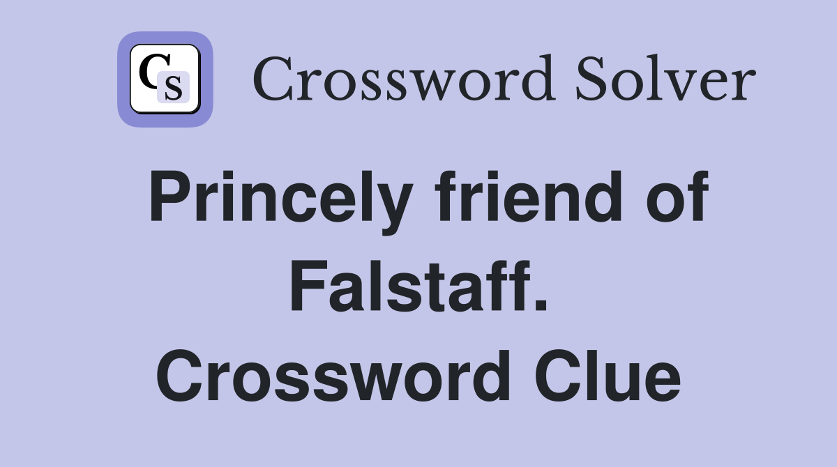 Princely friend of Falstaff. Crossword Clue