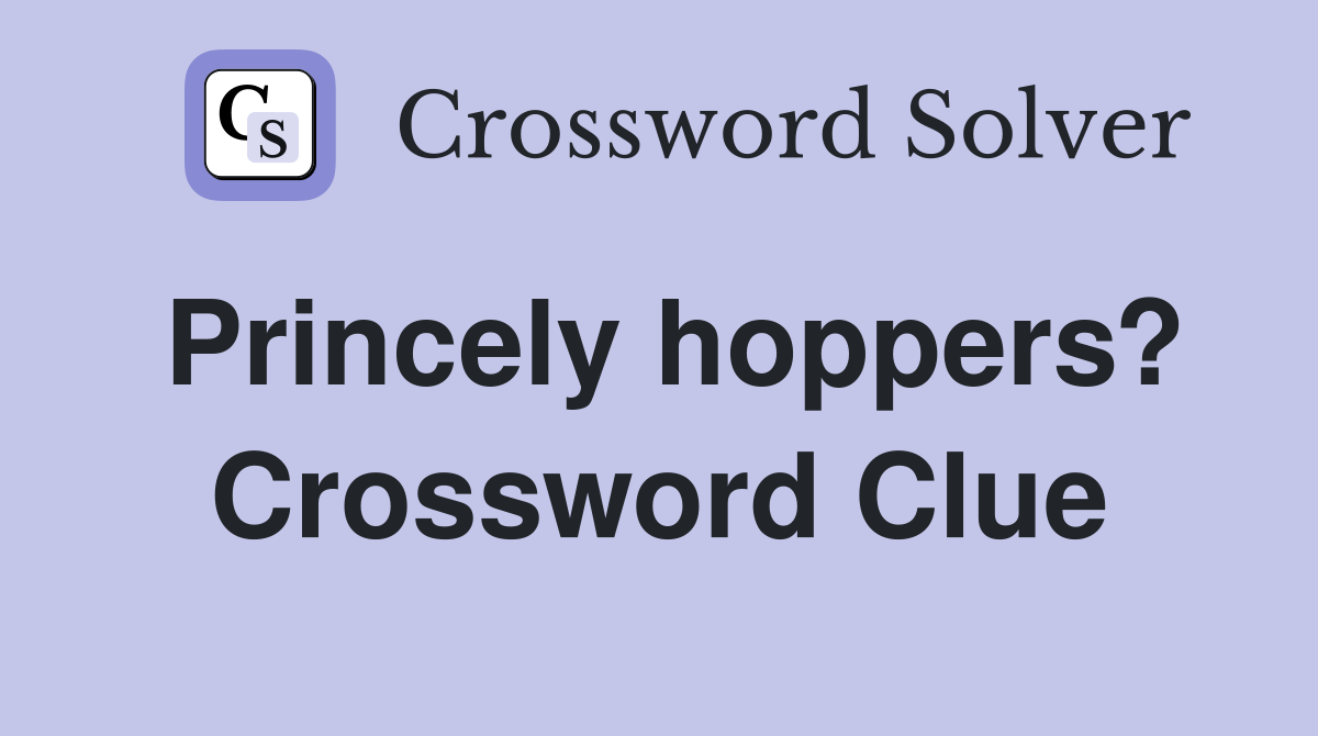 Princely hoppers? Crossword Clue