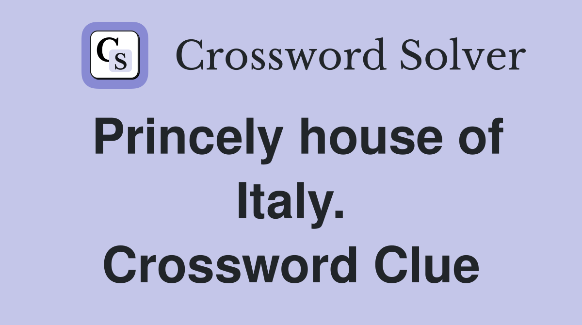 Princely house of Italy. Crossword Clue