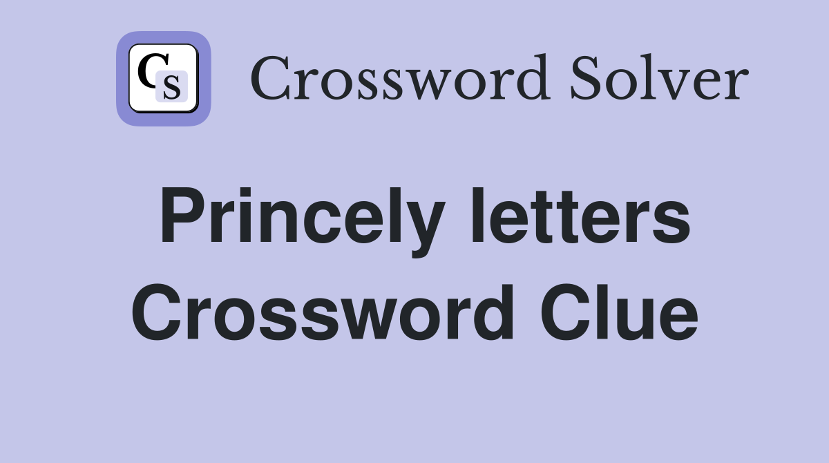 Princely letters Crossword Clue