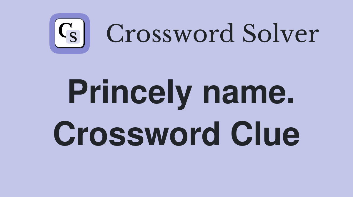 Princely name. Crossword Clue