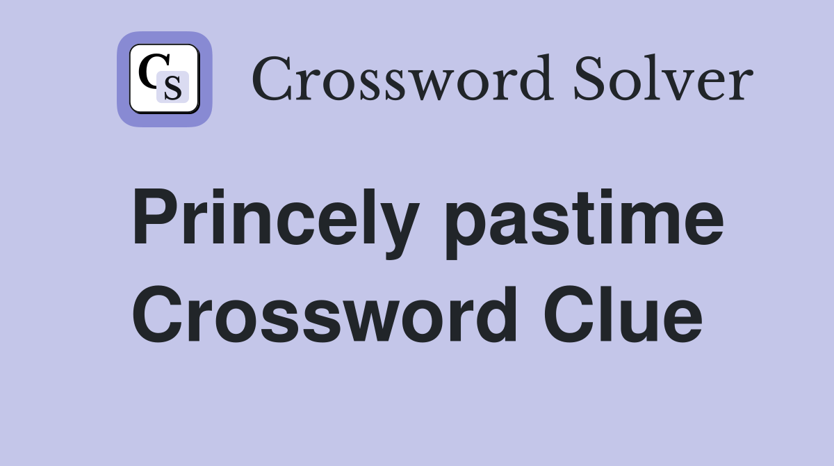 Princely pastime Crossword Clue