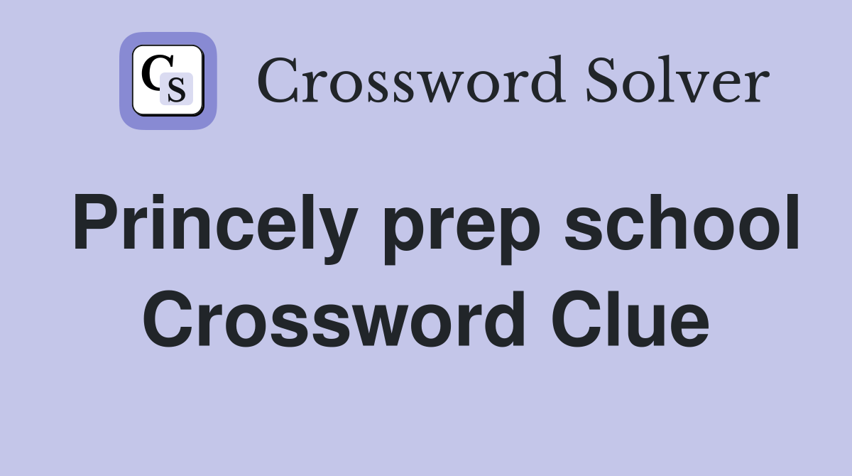 Princely prep school Crossword Clue
