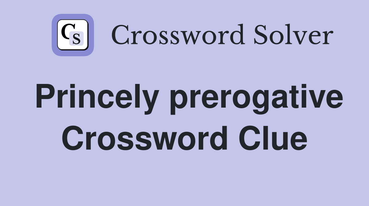 Princely prerogative Crossword Clue