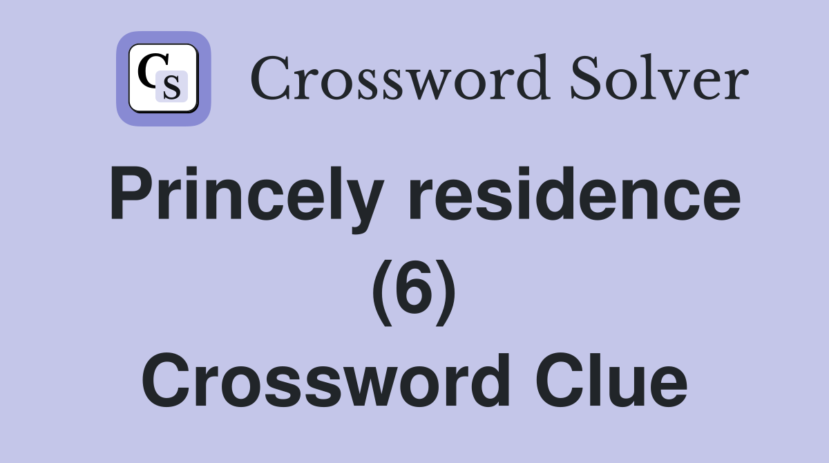 Princely residence (6) Crossword Clue