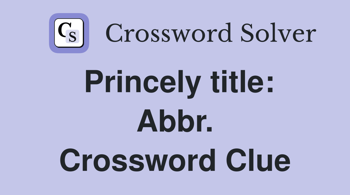Princely title: Abbr. Crossword Clue