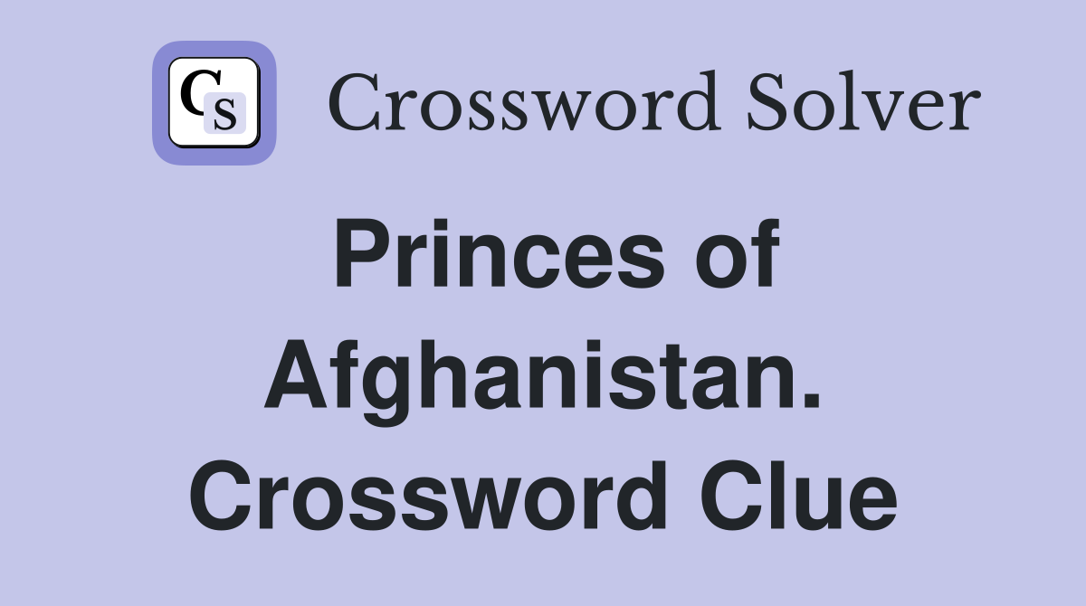 Princes of Afghanistan. Crossword Clue
