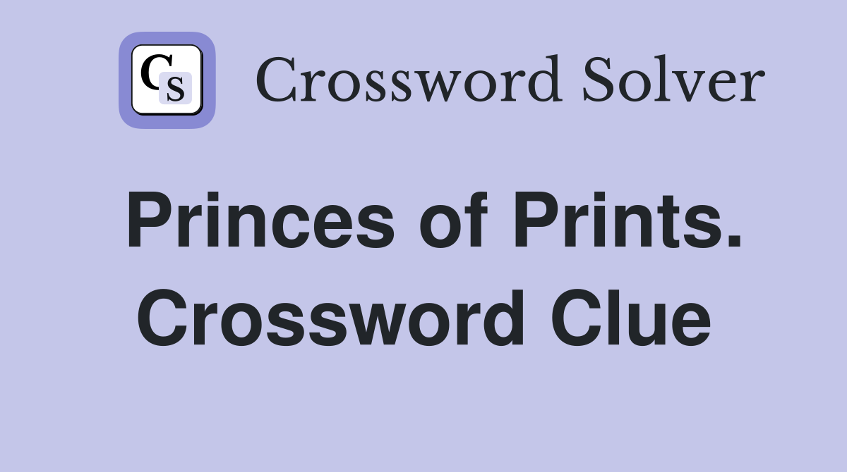 Princes of Prints. Crossword Clue