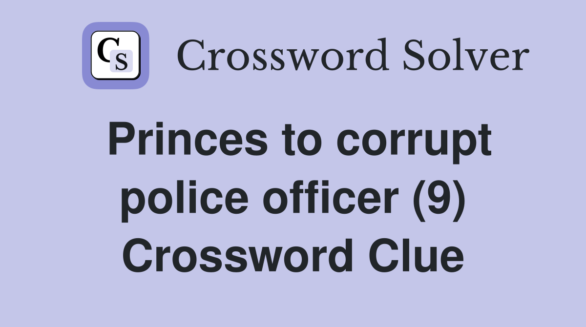 Princes to corrupt police officer (9) Crossword Clue