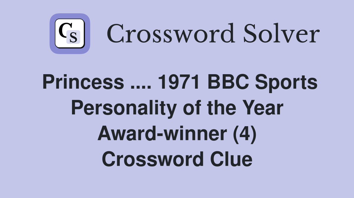 Princess .... 1971 BBC Sports Personality of the Year Award-winner (4) Crossword Clue