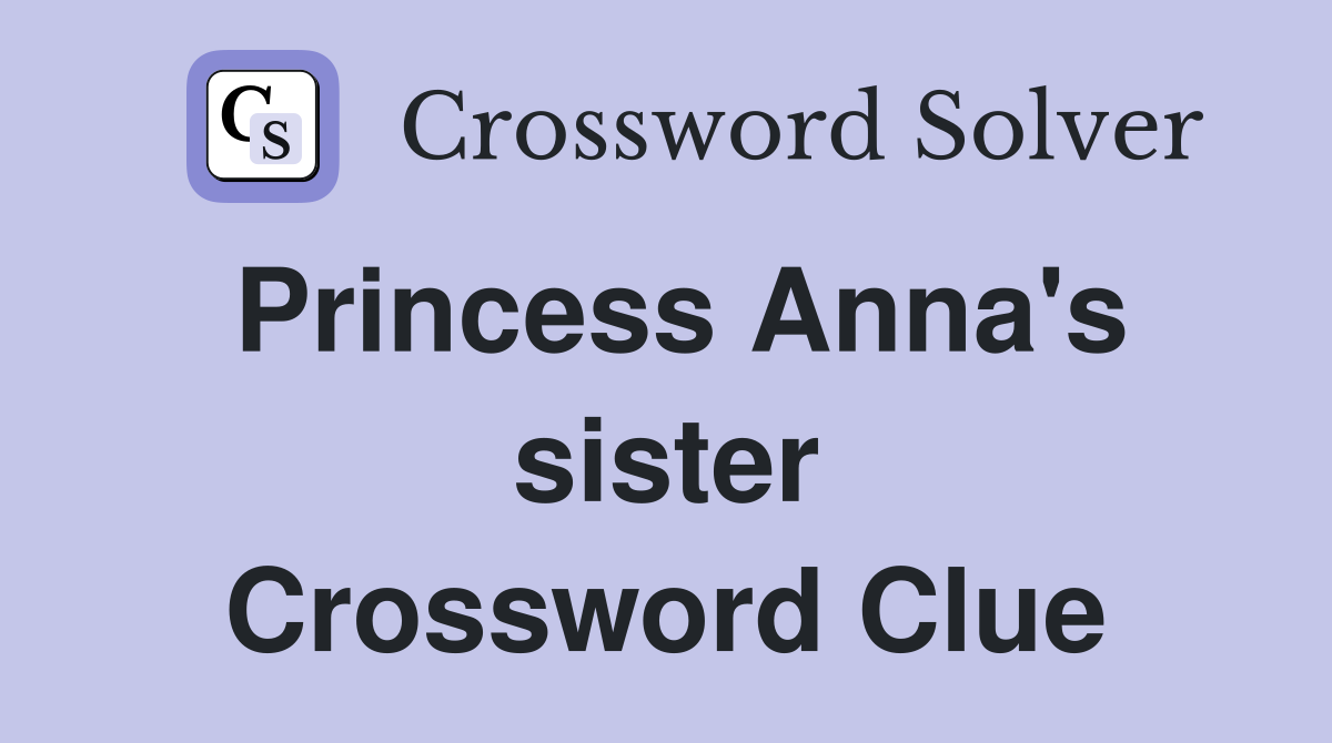Princess Anna's sister Crossword Clue