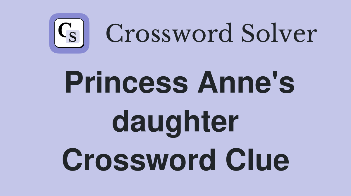Princess Anne's daughter Crossword Clue