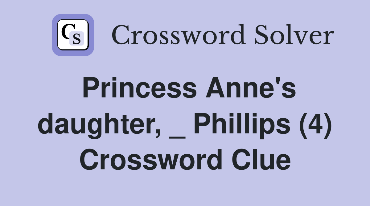 Princess Anne's daughter, _ Phillips (4) Crossword Clue