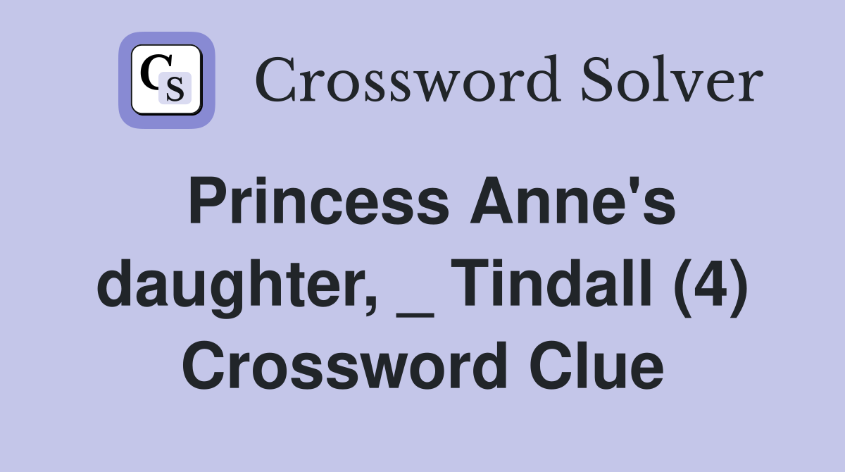 Princess Anne's daughter, _ Tindall (4) Crossword Clue