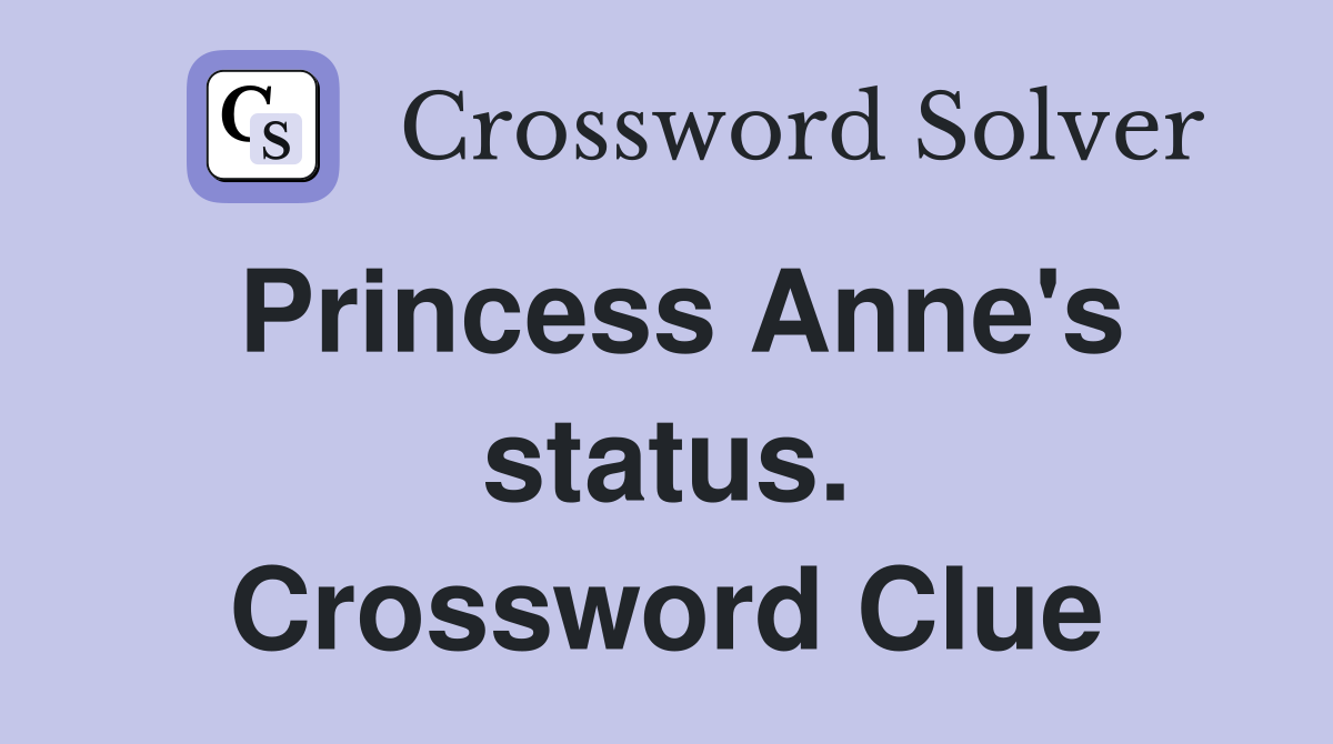 Princess Anne's status. Crossword Clue