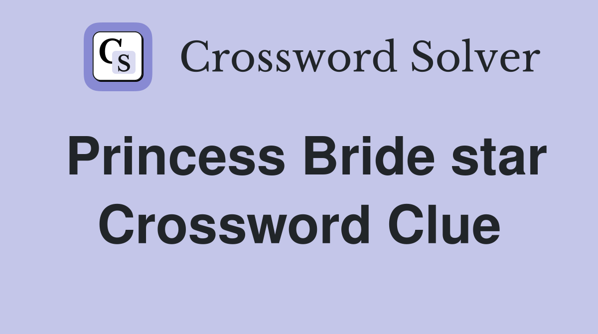 Princess Bride star Crossword Clue