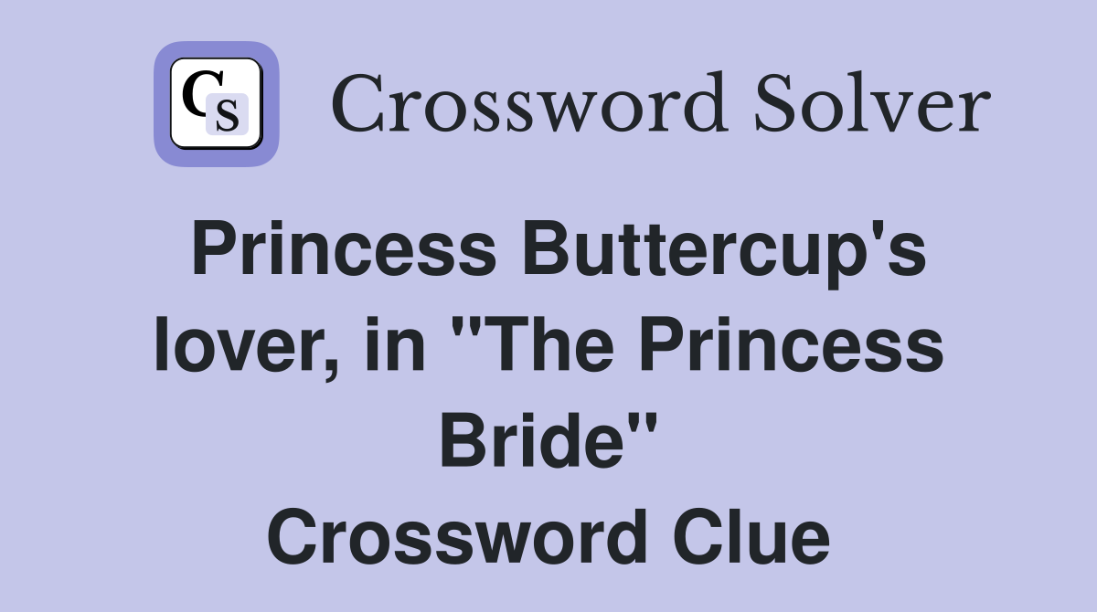 Princess Buttercup's lover, in "The Princess Bride" Crossword Clue