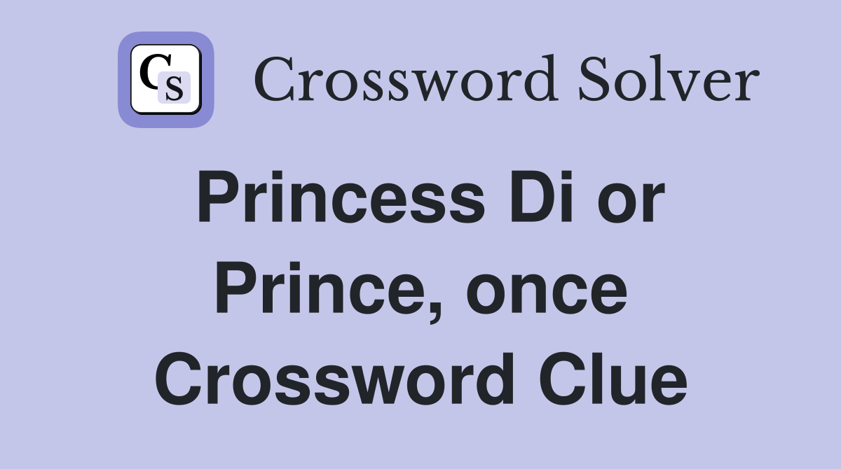 Princess Di or Prince, once Crossword Clue
