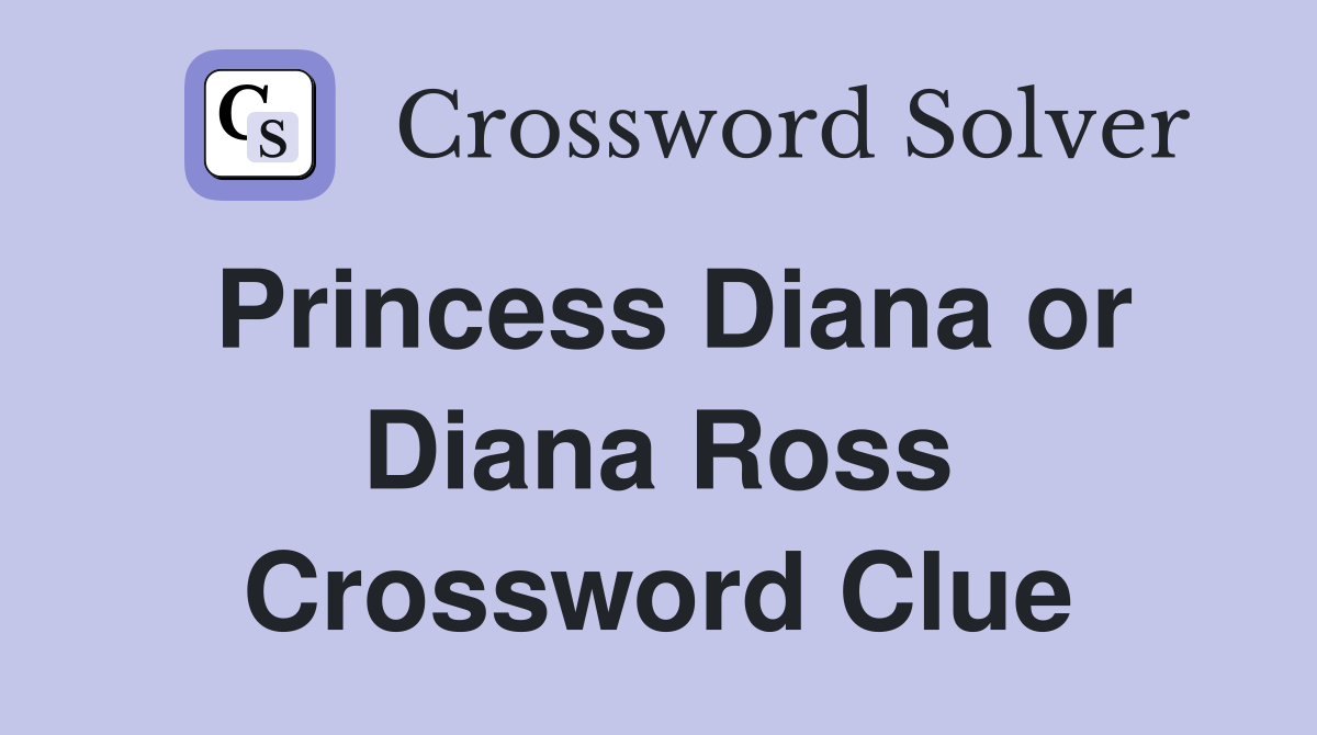 Princess Diana or Diana Ross Crossword Clue
