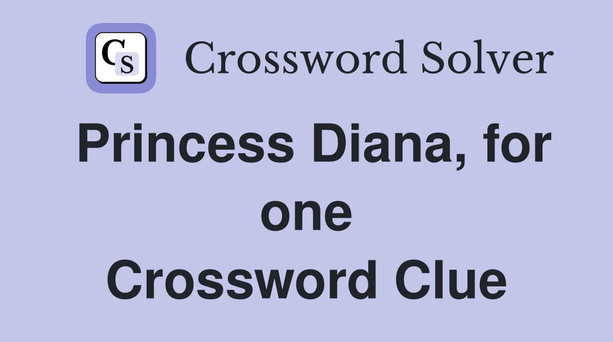 Princess Diana, for one Crossword Clue