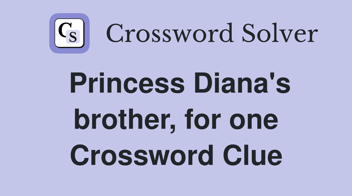Princess Diana's brother, for one Crossword Clue