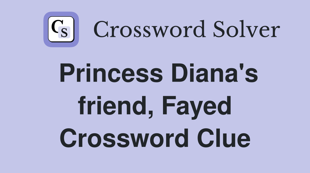 Princess Diana's friend, Fayed Crossword Clue