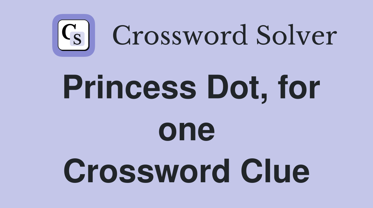 Princess Dot, for one Crossword Clue