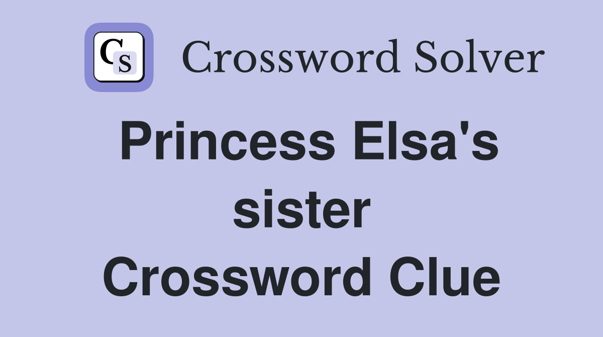 Princess Elsa's sister Crossword Clue