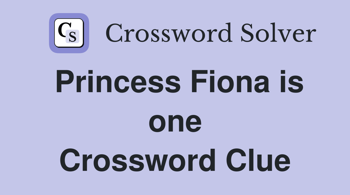 Princess Fiona is one Crossword Clue