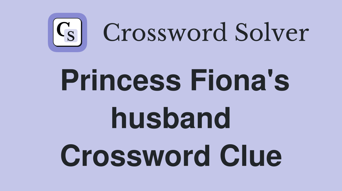 Princess Fiona's husband Crossword Clue