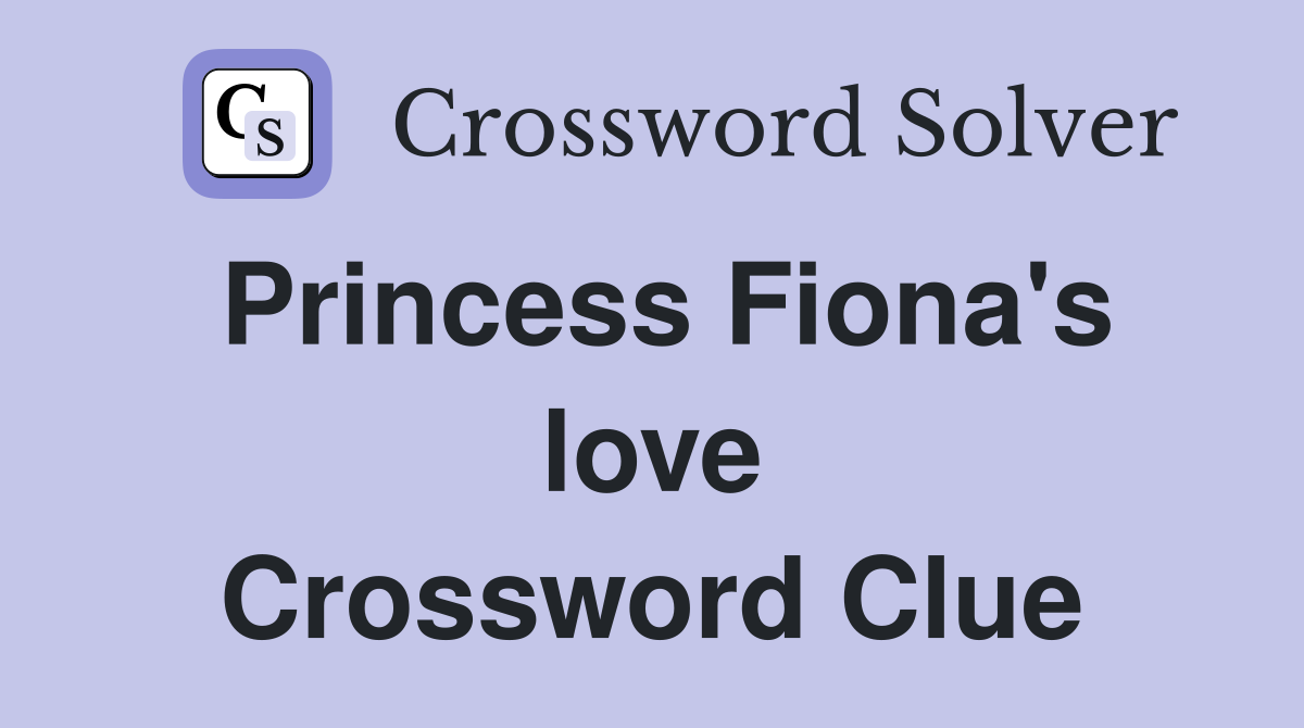 Princess Fiona's love Crossword Clue