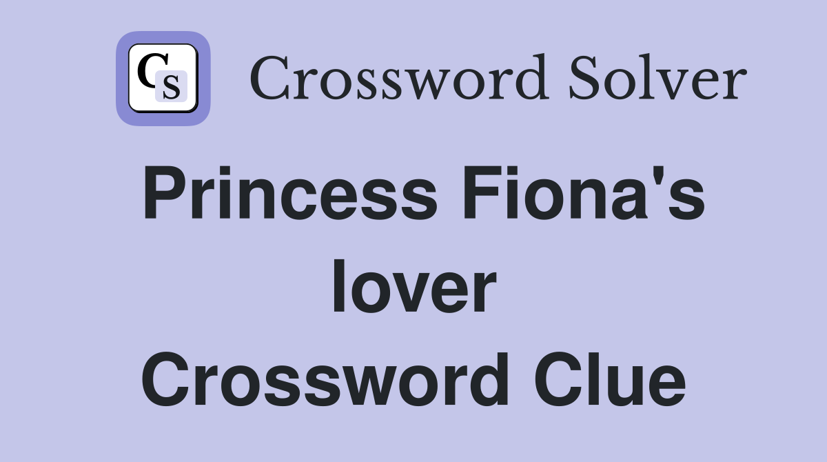 Princess Fiona's lover Crossword Clue