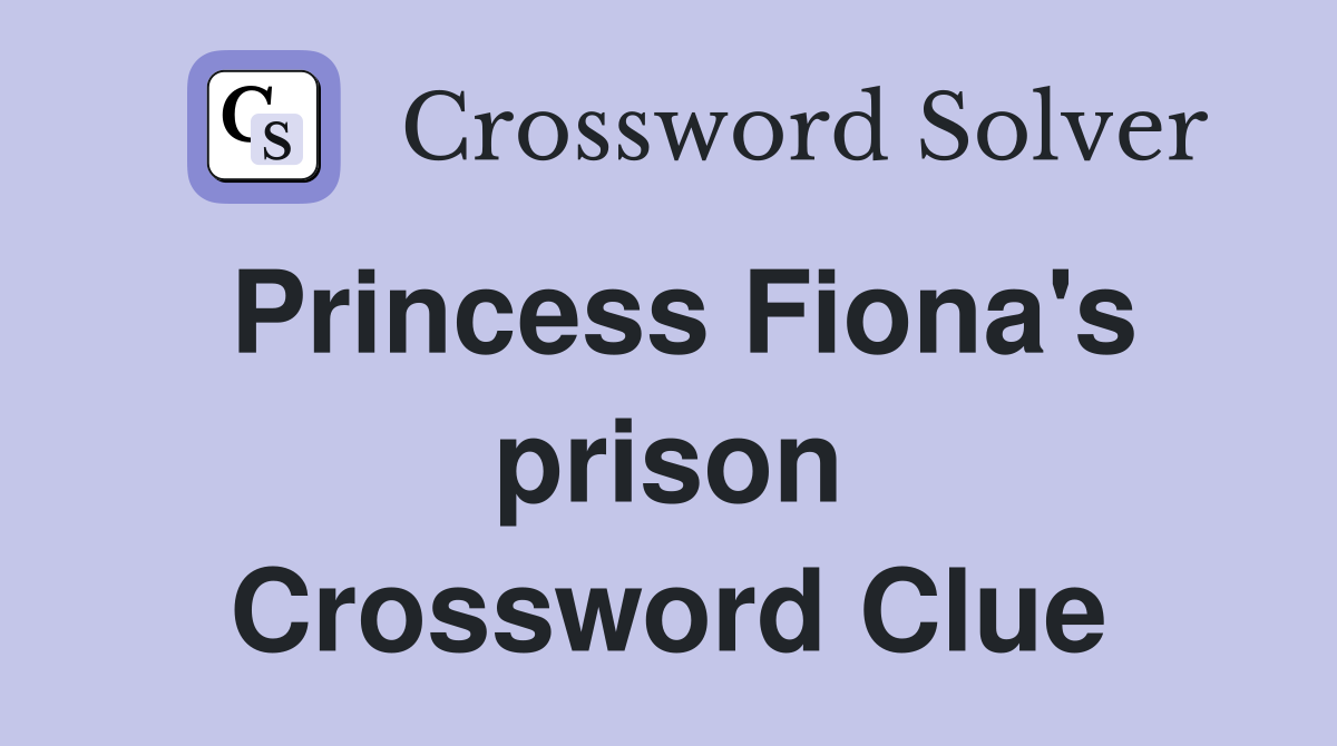 Princess Fiona's prison Crossword Clue