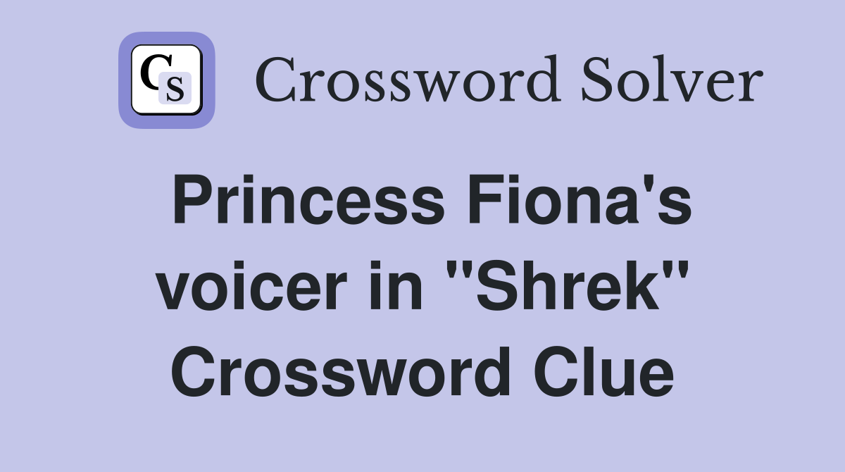 Princess Fiona's voicer in "Shrek" Crossword Clue