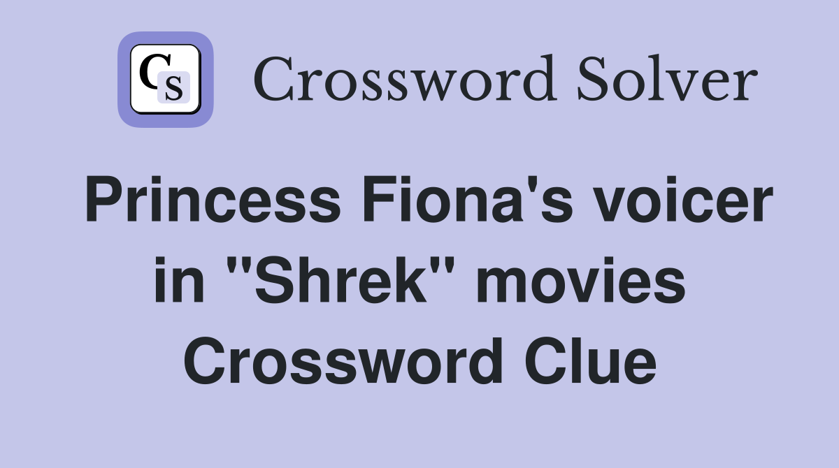 Princess Fiona's voicer in "Shrek" movies Crossword Clue