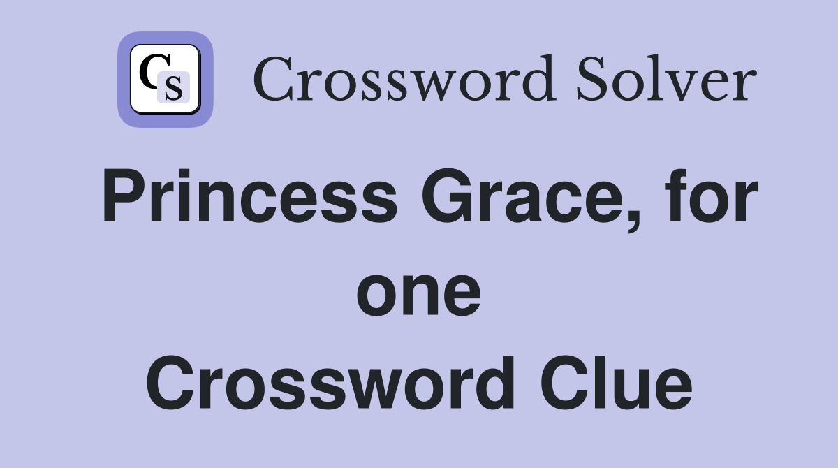 Princess Grace, for one Crossword Clue