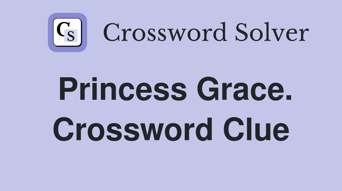 Princess Grace. Crossword Clue