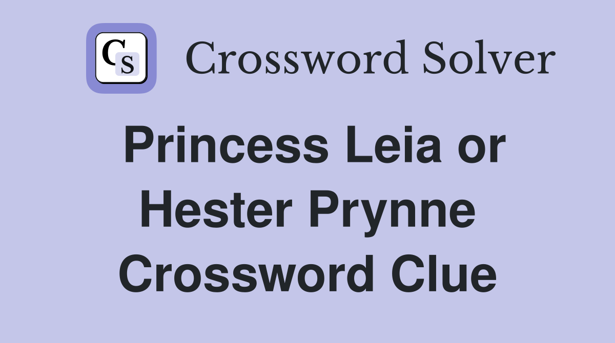 Princess Leia or Hester Prynne Crossword Clue