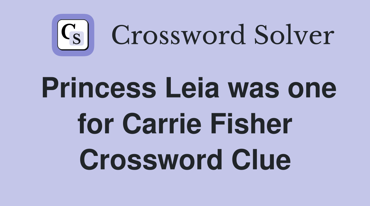 Princess Leia was one for Carrie Fisher Crossword Clue