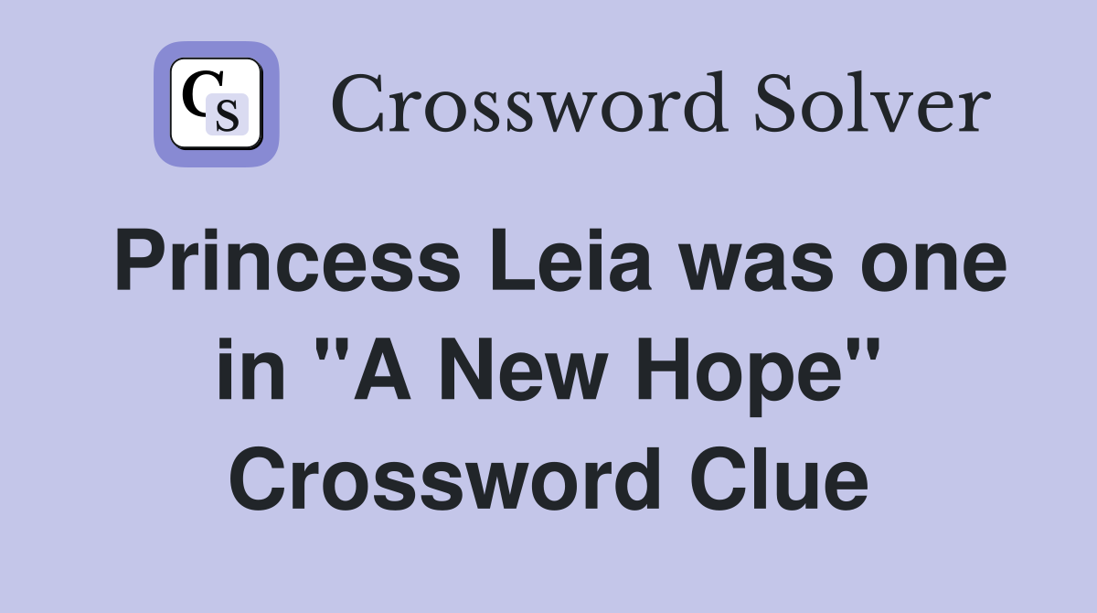 Princess Leia was one in "A New Hope" Crossword Clue