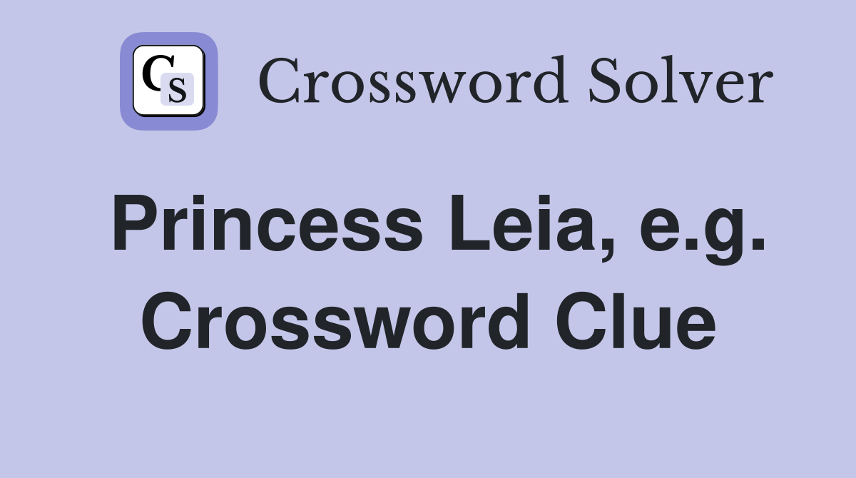 Princess Leia, e.g. Crossword Clue